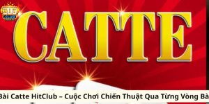 Bài Catte HitClub – Cuộc Chơi Chiến Thuật Qua Từng Vòng Bài