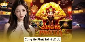 Cung Hỷ Phát Tài HitClub – Slot Săn Lộc Hấp Dẫn 2026