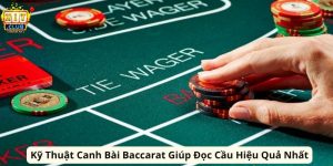 Kỹ Thuật Canh Bài Baccarat Giúp Đọc Cầu Hiệu Quả Nhất