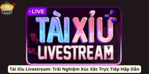 Tài Xỉu Livestream: Trải Nghiệm Xúc Xắc Trực Tiếp Hấp Dẫn